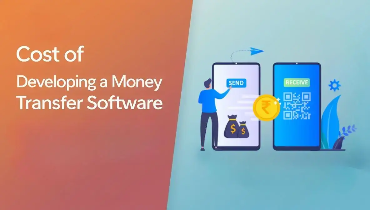 The Cost of Developing a Money Transfer Software: A Complete Breakdown